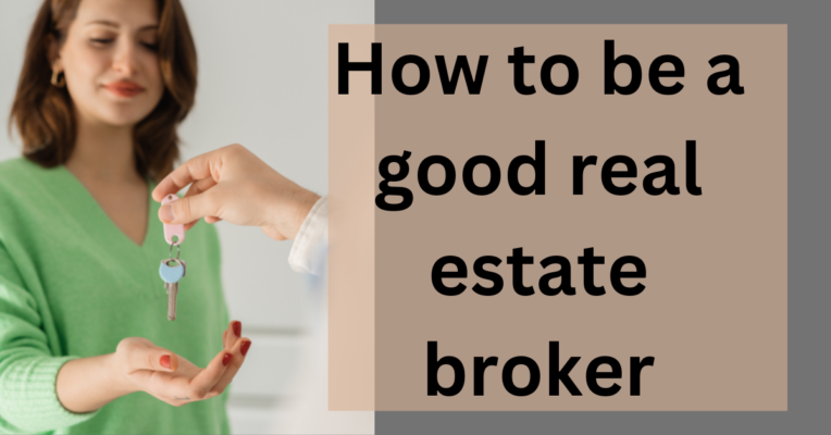 How to be a good real estate broker