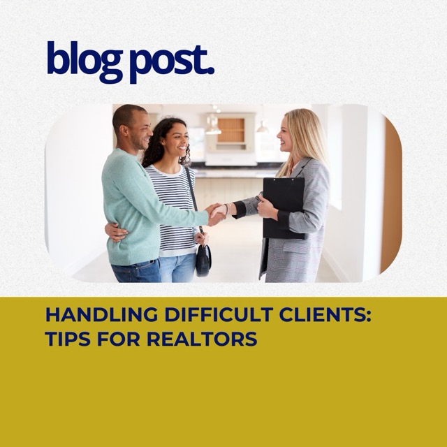 Handling Difficult Clients: Tips for Realtors